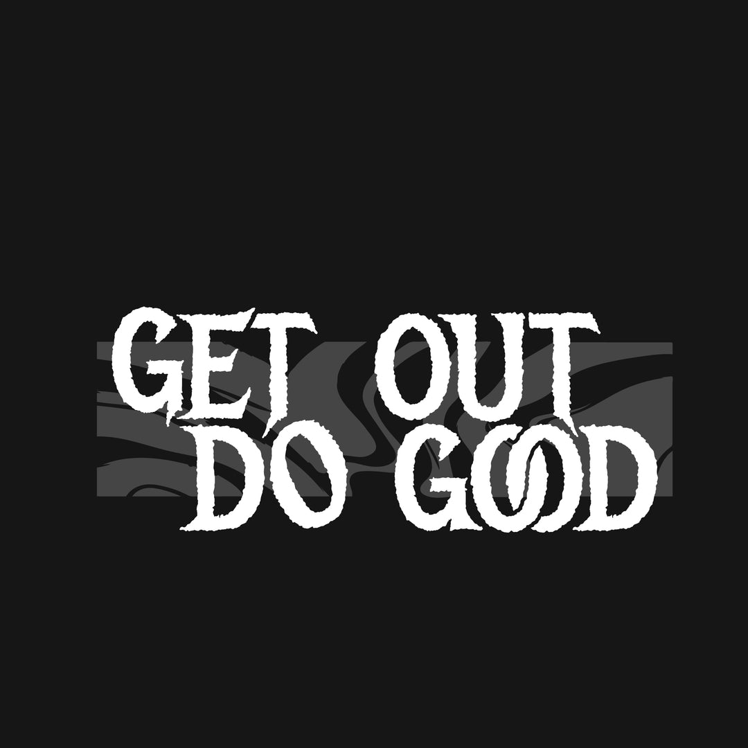 Text 'GET OUT DO GOOD' in white on a black background